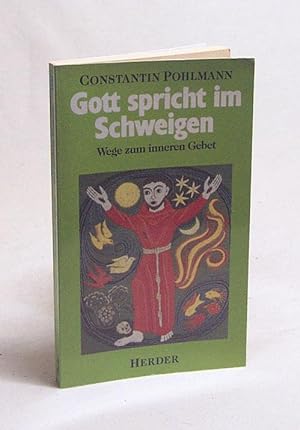 Seller image for Gott spricht im Schweigen : Wege zum inneren Gebet / Constantin Pohlmann for sale by Versandantiquariat Buchegger
