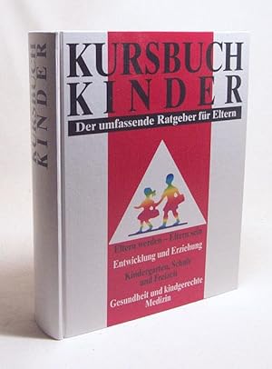 Seller image for Kursbuch Kinder : Eltern werden - Eltern sein ; Entwicklung und Erziehung ; Kindergarten, Schule und Freizeit ; Gesundheit und kindgerechte Medizin / Andrea Ernst . for sale by Versandantiquariat Buchegger