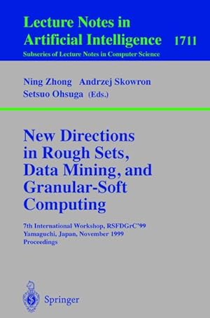 Bild des Verkufers fr New Directions in Rough Sets, Data Mining, and Granular-Soft Computing: 7th International Workshop, RSFDGrC'99, Yamaguchi, Japan, November 9-11, 1999 . / Lecture Notes in Artificial Intelligence) zum Verkauf von getbooks GmbH