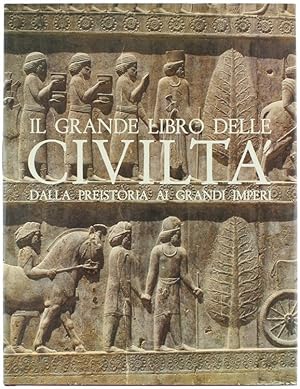 IL GRANDE LIBRO DELLE CIVILTA' DALLA PREISTORIA AI GRANDI IMPERI.: