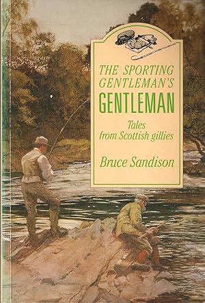 Seller image for THE SPORTING GENTLEMAN'S GENTLEMAN: TALES FROM SCOTTISH GILLIES. By Bruce Sandison. for sale by Coch-y-Bonddu Books Ltd