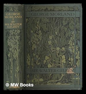 Seller image for George Morland. His life and works / by Sir Walter Gilbey, Bart., and E.D. Cuming for sale by MW Books Ltd.