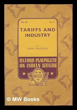 Seller image for Tariffs and industry / by John Matthai. Oxford pamphlets on Indian affairs ; no. 20 for sale by MW Books Ltd.
