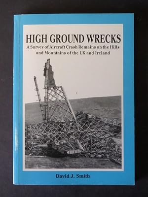 High Ground Wrecks: A Survey of Aircraft Crash Remains on the Hills and Mountains of the UK and I...