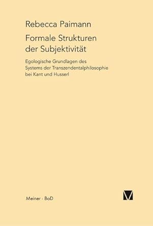 Seller image for Formale Strukturen der Subjektivitt : Egologische Grundlagen des Systems der Transzendentalphilosophie bei Kant und Husserl for sale by AHA-BUCH GmbH