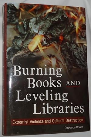 Burning Books and Leveling Libraries: Extremist Violence and Cultural Destruction