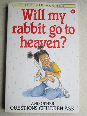 Imagen del vendedor de Will My Rabbit Go to Heaven? and Other Questions Children Ask a la venta por Buybyebooks