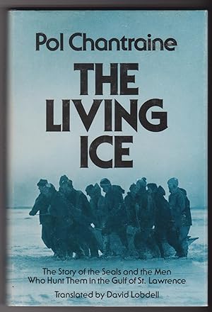 The Living Ice: The Story of the Seals and the Men Who Hunt Them