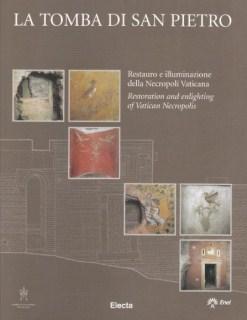 La tomba di San Pietro. Restauro e illuminazione della Necropoli Vaticana. Restoration and enligh...