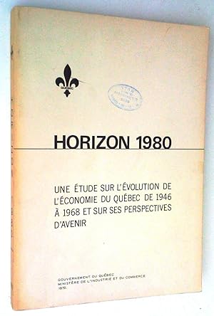 Horizon 1980. Une étude sur l'évolution de l'économie du Québec de 1946 à 1968 et sur ses perspec...