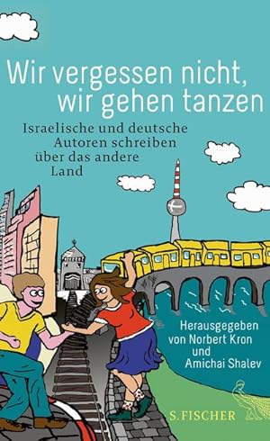 Seller image for Wir vergessen nicht, wir gehen tanzen : Israelische und deutsche Autoren schreiben ber das andere Land for sale by AHA-BUCH GmbH