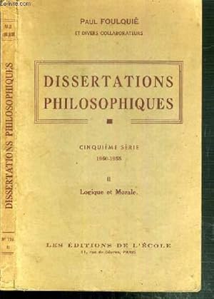 Seller image for DISSERTATIONS PHILOSOPHIQUES - 5me SERIE - 1950-1955 - II. LOGIQUE et MORALE. for sale by Le-Livre