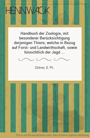 Handbuch der Zoologie, mit besonderer Berücksichtigung derjenigen Thiere, welche in Bezug auf For...