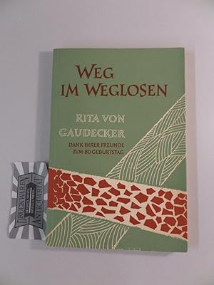 Bild des Verkufers fr Weg im Weglosen. Rita von Gaudecker. Dank ihrer Freunde zum 80. Geburtstag. zum Verkauf von Druckwaren Antiquariat