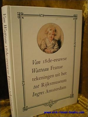 Immagine del venditore per VAN WATTEAU TOT INGRES. 18e-EEUWSE FRANSE TEKENINGEN UIT HET RIJKSMUSEUM AMSTERDAM, venduto da BOOKSELLER  -  ERIK TONEN  BOOKS