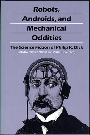 Image du vendeur pour ROBOTS, ANDROIDS, AND MECHANICAL ODDITIES: THE SCIENCE FICTION OF PHILIP K. DICK. mis en vente par John W. Knott, Jr, Bookseller, ABAA/ILAB