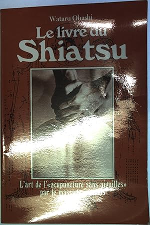 Image du vendeur pour Le livre du Shiatsu. L art de l "acupuncture sans aiguilles" par le massage japonais. mis en vente par Antiquariat Bookfarm