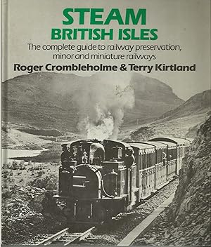 Steam British Isles: The complete guide to railway preservation, minor and miniature railways
