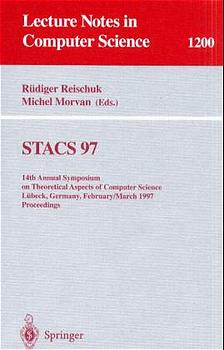STACS 97: 14th Annual Symposium on Theoretical Aspects of Computer Science, L  beck, Germany, Feb...