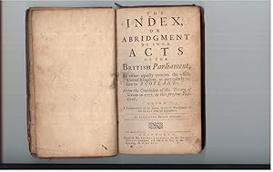 The Index, or Abridgment of Such Acts of the British Parliament, as Either Equally Concern the Wh...