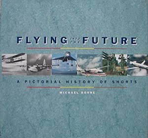 Seller image for Flying into the Future - A pictorial History of Shorts for sale by Brian P. Martin Antiquarian and Collectors' Books