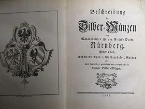 Beschreibung der Silber-Münzen der Wohllöblichen Freyen Reichs-Stadt Nürnberg. Enthaltend Thaler,...