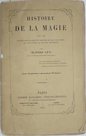 Histoire de la Magi. Avec une Exposition Claire et Precise de ses Procedes, de ses Rites et de se...