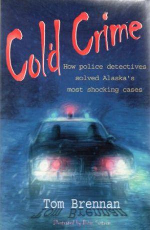Seller image for COLD CRIME How Police Detectives Solved Alaska's Most Shocking Cases for sale by Loretta Lay Books