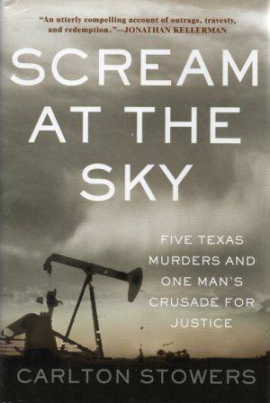 SCREAM AT THE SKY Five Texas Murders and One Man's Crusade for Justice