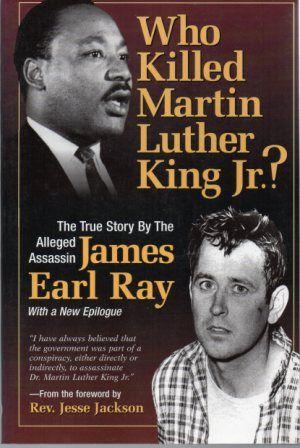 WHO KILLED MARTIN LUTHER KING JR.? The True Story By the Alleged Assassin