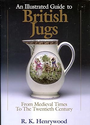 An Illustrated History to British Jugs : From Medieval Times to the Twentieth Century
