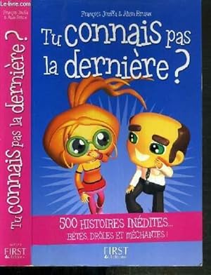 Seller image for TU CONNAIS PAS LA DERNIERE ? - 500 HISTOIRES INEDITES.BETES, DROLES ET MECHANTES ! for sale by Le-Livre