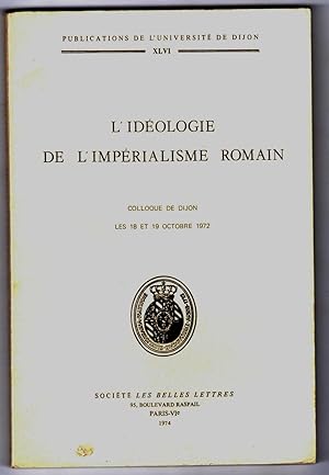 L'idéologie de l'impérialisme romain. [Actes du] Colloque de Dijon, octobre 1972