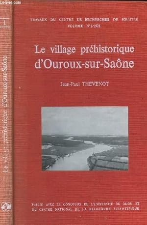 Image du vendeur pour LE VILLAGE PREHISTORIQUE D'OUROUX-SUR-SAONE / TRAVAUX DU CENTRE DE RECHERCHES DE SOLUTRE VOLUME N1 - 1973. mis en vente par Le-Livre