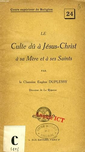 LE CULTE DÛ A JESUS-CHRIST, A SA MERE ET A SES SAINTS (COURS SUPERIEUR DE RELIGION, 24)