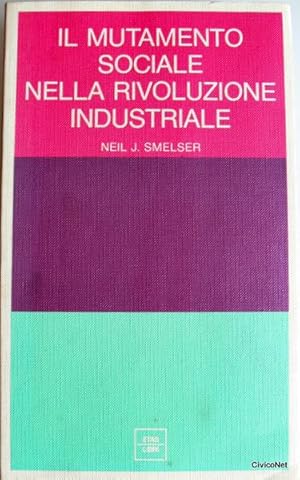 IL MUTAMENTO SOCIALE NELLA RIVOLUZIONE INDUSTRIALE. UN'APPLICAZIONE DELLA TEORIA DELL'INDUSTRIA D...