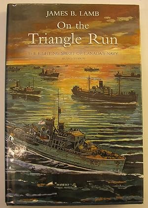 ON THE TRIANGLE RUN - THE FIGHTING SPIRIT OF CANADA'S NAVY