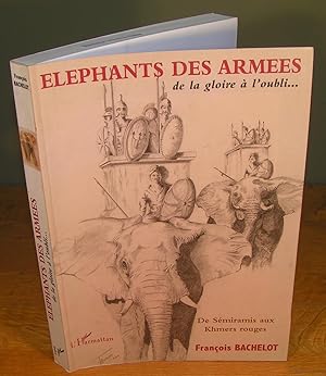 ÉLÉPHANTS DES ARMÉES de la glioire à l’oubli, de Sémiramis aux Kmers rouges