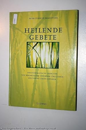 Heilende Gebete : [psychosomatische Ursachen von Krankheiten erkennen und durch erlösende Gebete ...