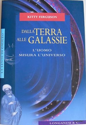 DALLA TERRA ALLE GALASSIE. L'UOMO MISURA L'UNIVERSO