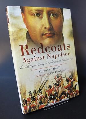 REDCOATS AGAINST NAPOLEON : The 30th Regiment During the Revolutionary & Napoleonic Wars