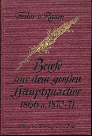 Briefe aus dem großen Hauptquartier der Feldzüge 1866 und 1870/71 an die Gattin vom Königl. Preuß...