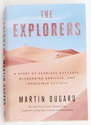 The Explorers: A Story of Fearless Outcasts, Blundering Geniuses, and Impossible Success