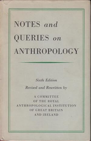 Image du vendeur pour NOTES AND QUERIES ON ANTHROPOLOGY. Sixth Edition, revised & rewritten by A Committee of the Royal Anthropological Institute of Great Britain & Ireland. mis en vente par PRISCA