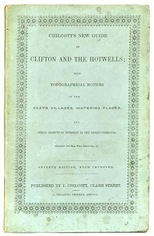 BRISTOL. Chilcott's New Guide to Clifton and the Hotwells; with topographical notices of the vill...