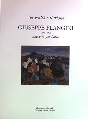 Seller image for Tra realta e finzione Giuseppe Flangini 1898-1961 una vita per l arte. for sale by Antiquariat Bookfarm