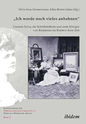 Immagine del venditore per Ich werde noch vieles anbahnen" : Carmen Sylva, die Schriftstellerin und erste Knigin von Rumnien im Kontext ihrer Zeit venduto da AHA-BUCH GmbH