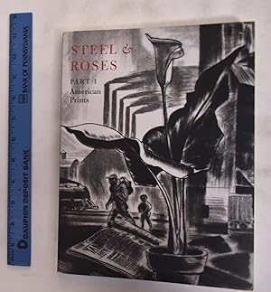 Seller image for Steel & Roses: American Prints in the Hersh Cohen Collection & Botanical Books in the Fern Cohen Collection: Part 1, American Prints ; Part 2, Botanical Books for sale by Mullen Books, ABAA