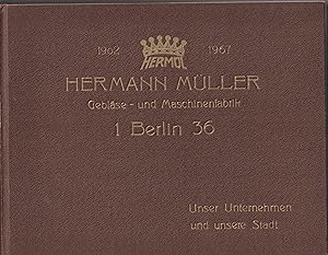 - 1902 Hermül 1967. Hermann Müller Gebläse- und Maschinenfabrik in 1 Berlin 36. Unser Unternehmen...