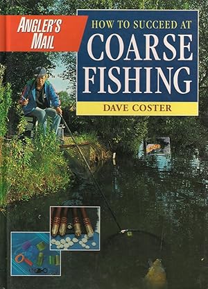 Imagen del vendedor de HOW TO SUCCEED AT COARSE FISHING. By Dave Coster. Consultant editor: Roy Westwood. a la venta por Coch-y-Bonddu Books Ltd